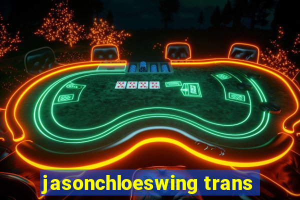 jasonchloeswing trans